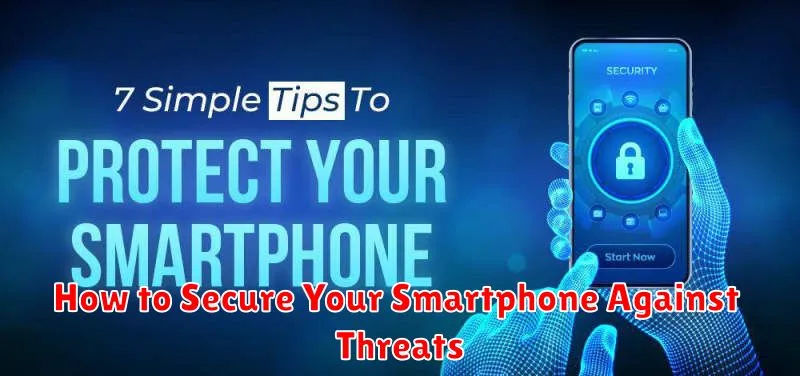 How to Secure Your Smartphone Against Threats